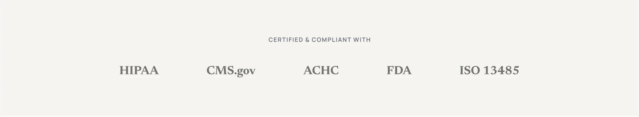 The trust bar: a line reading Certified and Compliant With, above HIPAA, CMS.gov, ACHC, FDA and ISO 13485 set in a restrained serif.